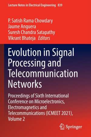 Evolution in Signal Processing and Telecommunication Networks: Proceedings of Sixth International Conference on Microelectronics, Electromagnetics and Telecommunications (ICMEET 2021), Volume 2 de P. Satish Rama Chowdary