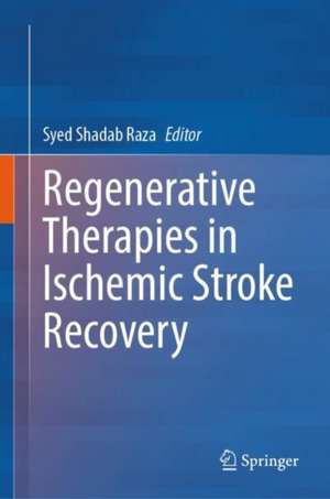 Regenerative Therapies in Ischemic Stroke Recovery de Syed Shadab Raza