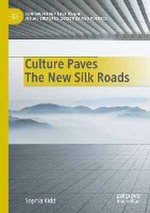 Culture Paves The New Silk Roads de Sophia Kidd