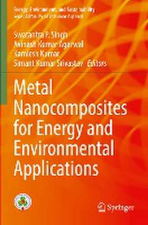 Metal Nanocomposites for Energy and Environmental Applications de Swatantra P. Singh