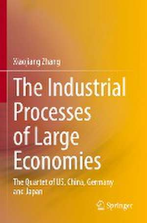 The Industrial Processes of Large Economies: The Quartet of US, China, Germany and Japan de Xiaojiang Zhang