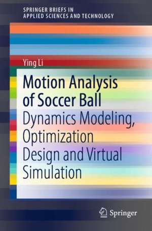 Motion Analysis of Soccer Ball: Dynamics Modeling, Optimization Design and Virtual Simulation de Ying Li