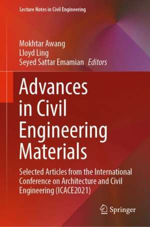 Advances in Civil Engineering Materials: Selected Articles from the International Conference on Architecture and Civil Engineering (ICACE2021) de Mokhtar Awang