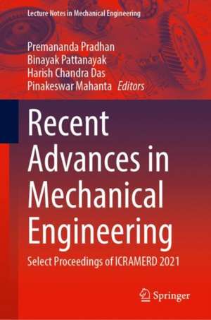 Recent Advances in Mechanical Engineering: Select Proceedings of ICRAMERD 2021 de Premananda Pradhan