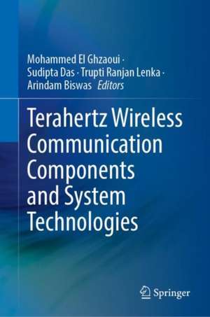 Terahertz Wireless Communication Components and System Technologies de Mohammed El Ghzaoui