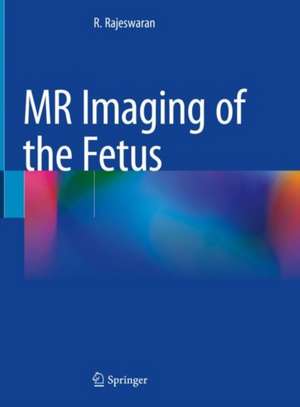 MR Imaging of the Fetus de R. Rajeswaran