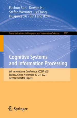 Cognitive Systems and Information Processing: 6th International Conference, ICCSIP 2021, Suzhou, China, November 20–21, 2021, Revised Selected Papers de Fuchun Sun