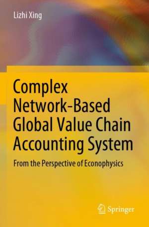 Complex Network-Based Global Value Chain Accounting System: From the Perspective of Econophysics de Lizhi Xing
