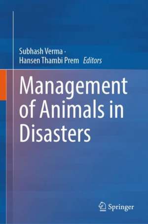 Management of Animals in Disasters de Subhash Verma