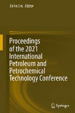 Proceedings of the 2021 International Petroleum and Petrochemical Technology Conference de Jia'en Lin