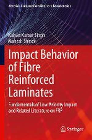 Impact Behavior of Fibre Reinforced Laminates: Fundamentals of Low Velocity Impact and Related Literature on FRP de Kalyan Kumar Singh