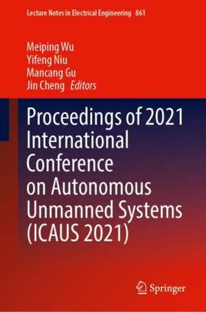 Proceedings of 2021 International Conference on Autonomous Unmanned Systems (ICAUS 2021) de Meiping Wu