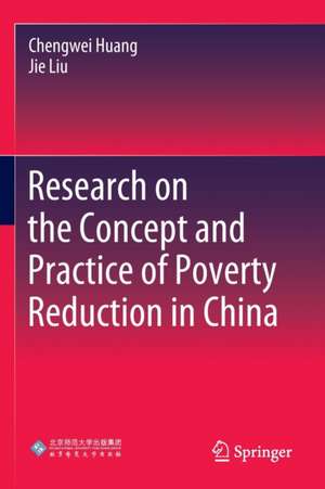 Research on the Concept and Practice of Poverty Reduction in China de Chengwei Huang