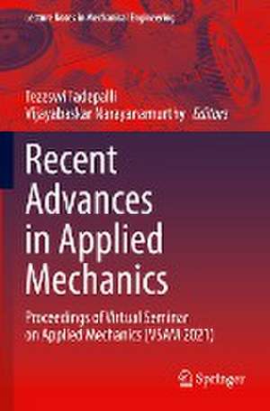 Recent Advances in Applied Mechanics: Proceedings of Virtual Seminar on Applied Mechanics (VSAM 2021) de Tezeswi Tadepalli