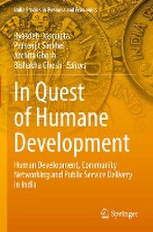 In Quest of Humane Development: Human Development, Community Networking and Public Service Delivery in India de Byasdeb Dasgupta