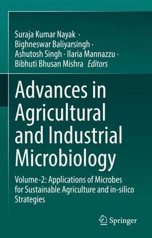 Advances in Agricultural and Industrial Microbiology: Volume-2: Applications of Microbes for Sustainable Agriculture and in-silico Strategies de Suraja Kumar Nayak