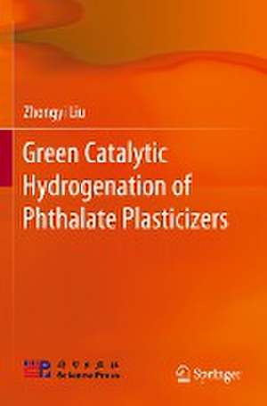 Green Catalytic Hydrogenation of Phthalate Plasticizers de Zhongyi Liu