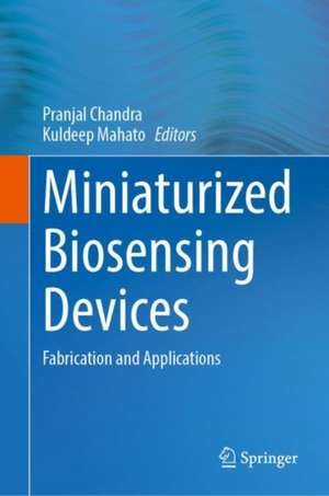 Miniaturized Biosensing Devices: Fabrication and Applications de Pranjal Chandra