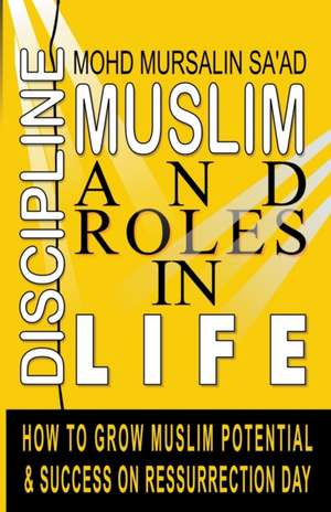 Muslim Discipline and Roles in Life de Mohd Mursalin Saad