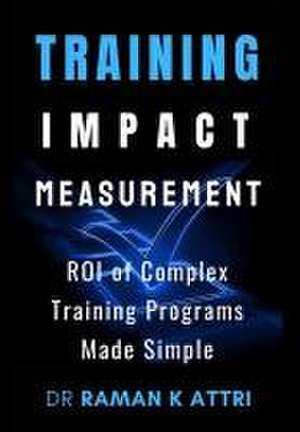 Training Impact measurement: ROI of Complex Training Programs Made Simple de Raman K. Attri