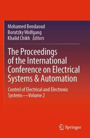 The Proceedings of the International Conference on Electrical Systems & Automation: Control of Electrical and Electronic Systems—Volume 2 de Mohamed Bendaoud