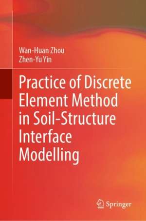 Practice of Discrete Element Method in Soil-Structure Interface Modelling de Wan-Huan Zhou