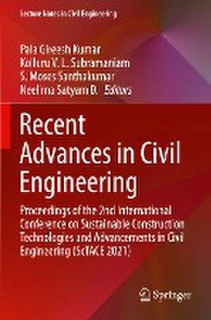 Recent Advances in Civil Engineering: Proceedings of the 2nd International Conference on Sustainable Construction Technologies and Advancements in Civil Engineering (ScTACE 2021) de Pala Gireesh Kumar