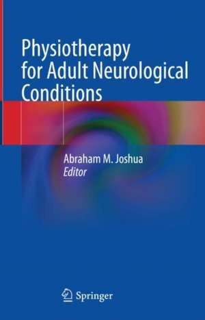 Physiotherapy for Adult Neurological Conditions de Abraham M. Joshua