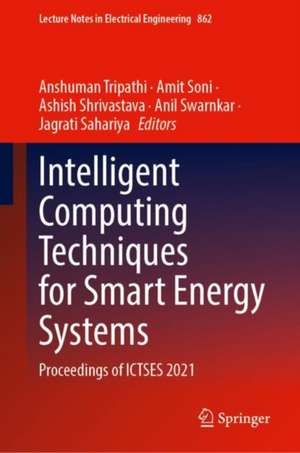 Intelligent Computing Techniques for Smart Energy Systems: Proceedings of ICTSES 2021 de Anshuman Tripathi