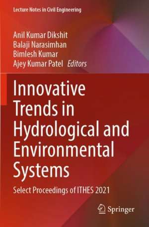 Innovative Trends in Hydrological and Environmental Systems: Select Proceedings of ITHES 2021 de Anil Kumar Dikshit