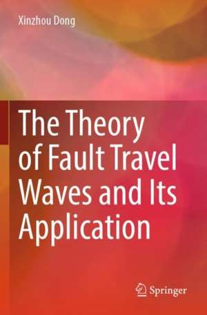 The Theory of Fault Travel Waves and Its Application de Xinzhou Dong