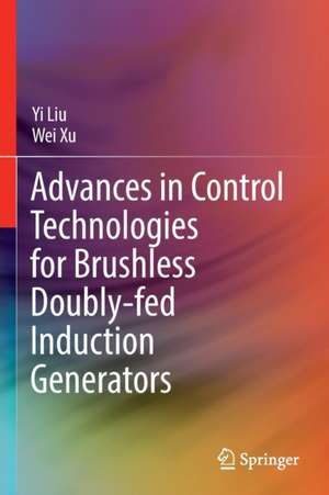 Advances in Control Technologies for Brushless Doubly-fed Induction Generators de Yi Liu