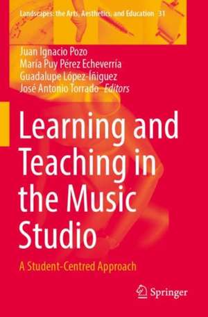 Learning and Teaching in the Music Studio: A Student-Centred Approach de Juan Ignacio Pozo