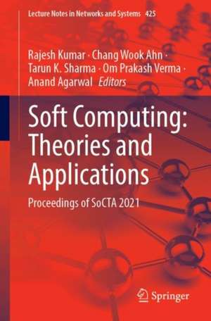 Soft Computing: Theories and Applications: Proceedings of SoCTA 2021 de Rajesh Kumar