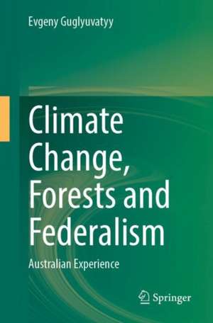 Climate Change, Forests and Federalism: Australian Experience de Evgeny Guglyuvatyy