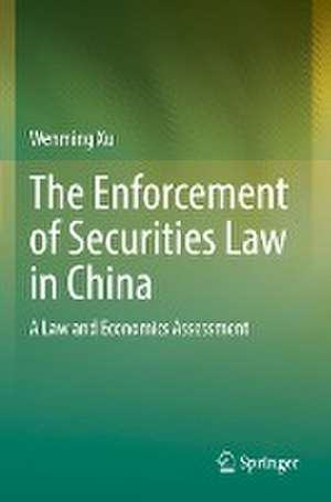 The Enforcement of Securities Law in China: A Law and Economics Assessment de Wenming Xu