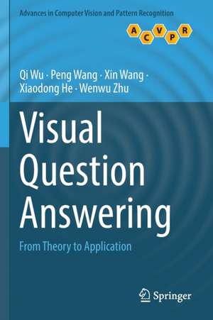 Visual Question Answering: From Theory to Application de Qi Wu