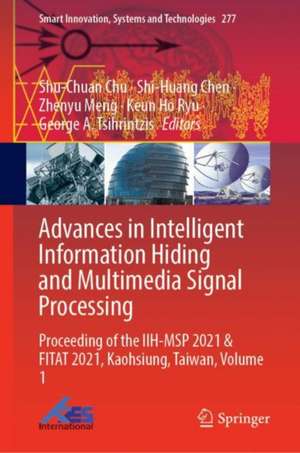 Advances in Intelligent Information Hiding and Multimedia Signal Processing: Proceeding of the IIH-MSP 2021 & FITAT 2021, Kaohsiung, Taiwan, Volume 1 de Shu-Chuan Chu