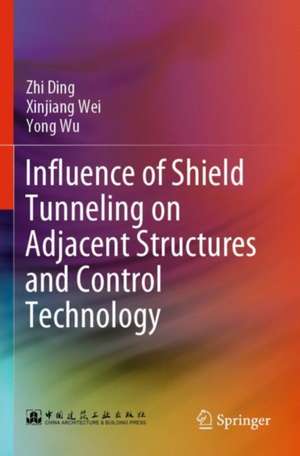 Influence of Shield Tunneling on Adjacent Structures and Control Technology de Zhi Ding