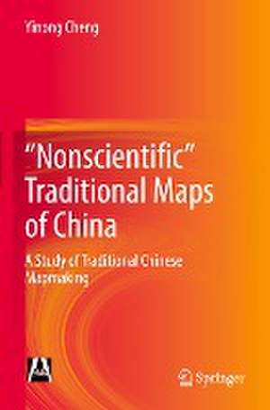 "Nonscientific” Traditional Maps of China: A Study of Traditional Chinese Mapmaking de Yinong Cheng