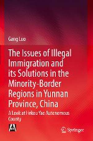 The Issues of Illegal Immigration and its Solutions in the Minority-Border Regions in Yunnan Province, China: A Look at Hekou Yao Autonomous County de Gang Luo