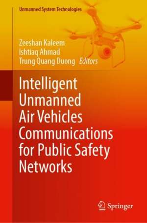 Intelligent Unmanned Air Vehicles Communications for Public Safety Networks de Zeeshan Kaleem