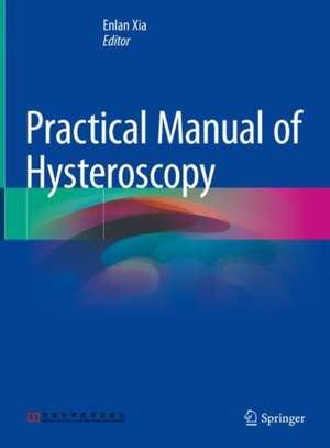 Practical Manual of Hysteroscopy de Enlan Xia