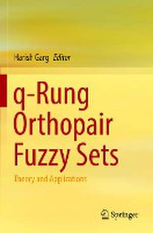 q-Rung Orthopair Fuzzy Sets: Theory and Applications de Harish Garg