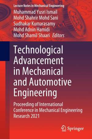 Technological Advancement in Mechanical and Automotive Engineering: Proceeding of International Conference in Mechanical Engineering Research 2021 de Muhammad Yusri Ismail