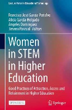 Women in STEM in Higher Education: Good Practices of Attraction, Access and Retainment in Higher Education de Francisco José García-Peñalvo