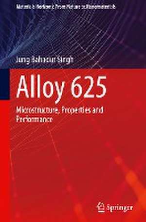 Alloy 625: Microstructure, Properties and Performance de Jung Bahadur Singh