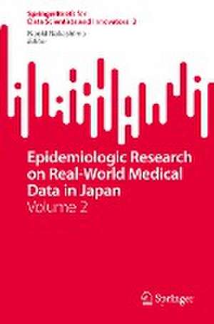 Epidemiologic Research on Real-World Medical Data in Japan: Volume 2 de Naoki Nakashima