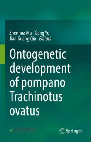 Ontogenetic development of pompano Trachinotus ovatus de Zhenhua Ma