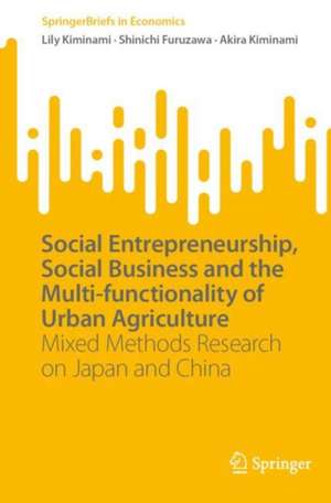 Social Entrepreneurship, Social Business and the Multi-functionality of Urban Agriculture: Mixed Methods Research on Japan and China de Lily Kiminami